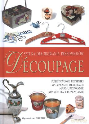 Decoupage Sztuka Dekorowania Przedmiotów (twarda) [KSIĄŻKA]