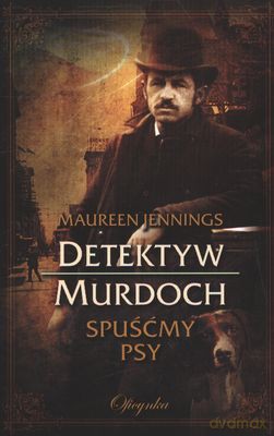 Detektyw Murdoch Spuśćmy Psy - Maureen Jennings [KSIĄŻKA]
