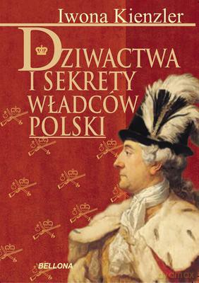 Dziwactwa I Sekrety Władców Polski - Iwona Kienzler [KSIĄŻKA]
