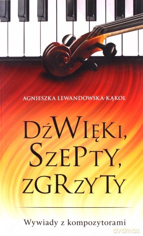 Dźwięki Szepty Zgrzyty - Agnieszka Lewandowska-Kąkol [KSIĄŻKA]