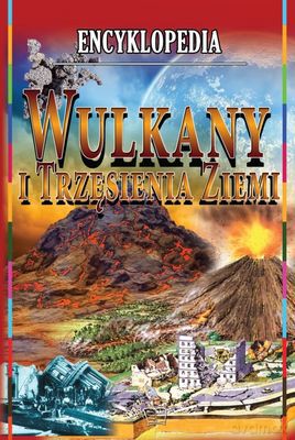 Encyklopedia Wulkany I Trzęsienia Ziemi (twarda) [KSIĄŻKA]