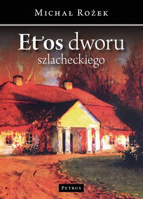Etos Dworu Szlacheckiego - Michał Rożek [KSIĄŻKA]