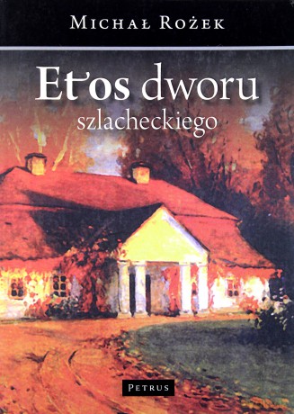 Etos Dworu Szlacheckiego - Michał Rożek [KSIĄŻKA]