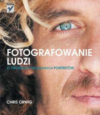 Fotografowanie Ludzi - Chris Orwig [KSIĄŻKA]