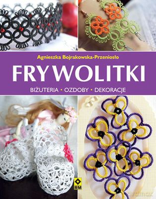 Frywolitki - Agnieszka Bojrakowska-Przeniosło [KSIĄŻKA]