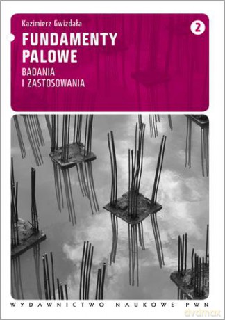 Fundamenty Palowe Tom 2 Badania I Zastosowania - Kazimierz Gwizdała [KSIĄŻKA]