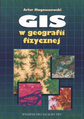 Gis W Geografii Fizycznej - Artur Magnuszewski [KSIĄŻKA]