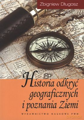 Historia Odkryć Geograficznych I Poznania Ziemi - Zbigniew Długosz [KSIĄŻKA]