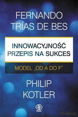 Innowacyjność Przepis Na Sukces Model Od A Do F (twarda) - Fernando Trias De Bes [KSIĄŻKA]