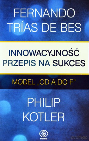 Innowacyjność Przepis Na Sukces Model Od A Do F (twarda) - Fernando Trias De Bes [KSIĄŻKA]