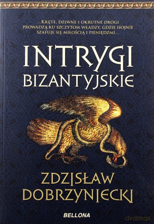 Intrygi Bizantyjskie - Zdzisław Dobrzyniecki [KSIĄŻKA]