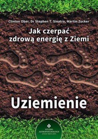Jak Czerpać Zdrową Energię Z Ziemi Uziemienie [KSIĄŻKA]