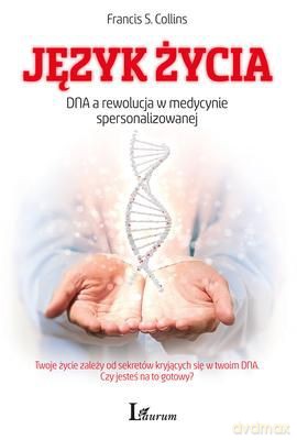 Język Życia Dna A Rewolucja W Medycynie Spersonalizowanej - Francis S Collins [KSIĄŻKA]