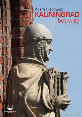 Kaliningrad Bez Wizy - Adam Hlebowicz [KSIĄŻKA]