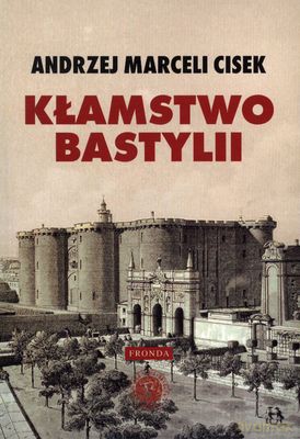 Kłamstwo Bastylii - Andrzej Marceli Cisek [KSIĄŻKA]