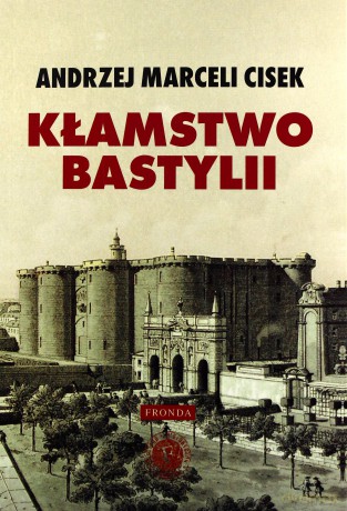 Kłamstwo Bastylii - Andrzej Marceli Cisek [KSIĄŻKA]