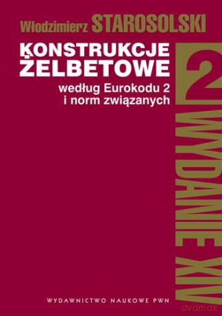 Konstrukcje Żelbetowe Według Eurokodu 2 I Norm Związanych - Włodziemierz Starosolski [KSIĄŻKA]