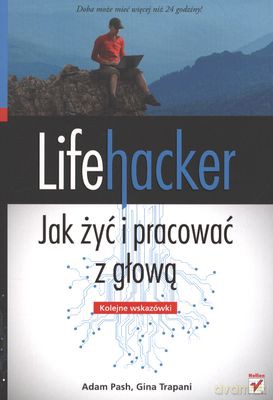 Lifehacker Jak Żyć I Pracować Z Głową [KSIĄŻKA]