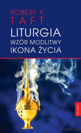 Liturgia Wzór Modlitwy Ikona Życia - Robert F. Taft [KSIĄŻKA]