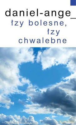 Łzy Bolesne Łzy Chwalebne - Daniel Ange [KSIĄŻKA]