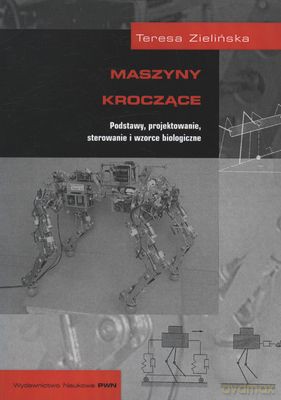 Maszyny Kroczące. Podstawy, Projektowanie - Teresa Zielińska [KSIĄŻKA]