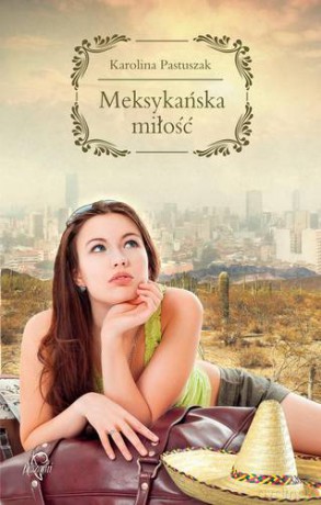 Meksykańska Miłość - Karolina Pastuszak [KSIĄŻKA]