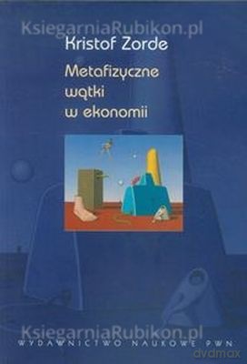 Metaficzycne Wątki W Ekonomii - Kristof Zorde [KSIĄŻKA]