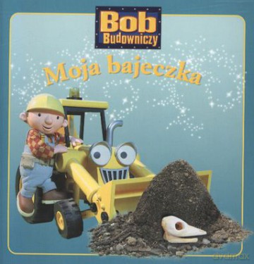 Moja Bajeczka Bob Budowniczy [KSIĄŻKA]