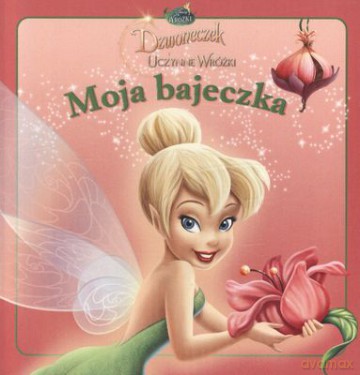 Moja Bajeczka Dzwoneczek I Uczynne Wróżki [KSIĄŻKA]