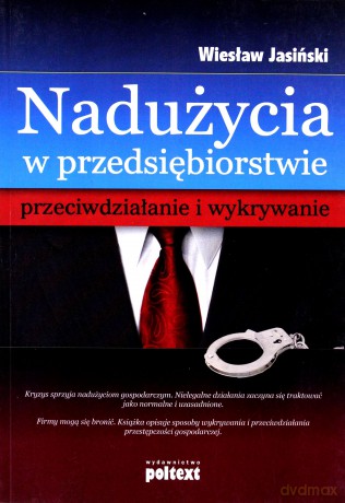 Nadużycia W Przedsiębiorstwie Przeciwdziałanie I Wykrywanie - Wiesław Jasiński [KSIĄŻKA]