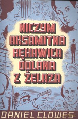 Niczym Aksamitna Rękawica Odlana Z Żelaza - Daniel Clowes [KSIĄŻKA]