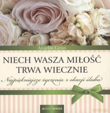 Niech Wasza Miłość Trwa Wiecznie (twarda) - Anselm Grun [KSIĄŻKA]