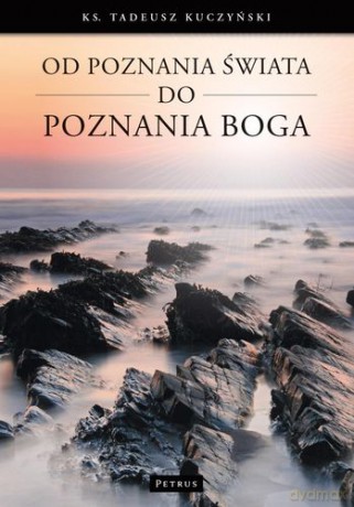 Od Poznania Świata Do Poznania Boga - Tadeusz Kuczyński [KSIĄŻKA]
