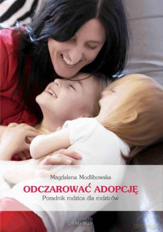 Odczarować Adopcję - Magdalena Modlibowska [KSIĄŻKA]