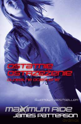 Ostatnie Ostrzeżenie Globalne Cieplenie Maximum Ride - James Patterson [KSIĄŻKA]