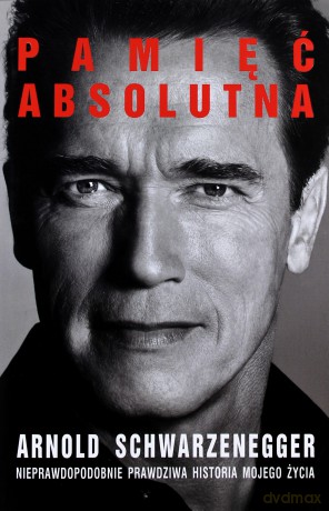 Pamięć Absolutna Nieprawdopodobnie Prawdziwa Historia Mojego Życia (twarda) - Arnold Scgwarzenegger [KSIĄŻKA]