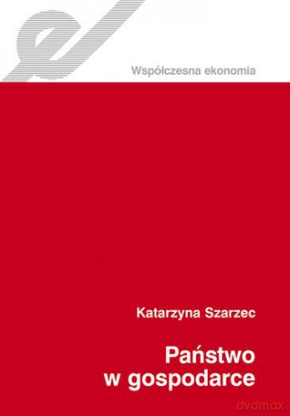 Państwo W Gospodarce - Katarzyna Szarzec [KSIĄŻKA]
