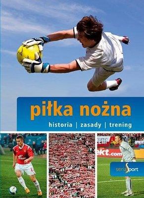 Piłka Nożna Historia Zasady Trening (twarda) - Piotr Żak [KSIĄŻKA]