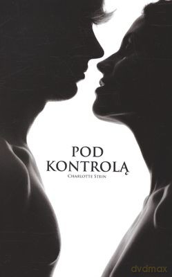 Pod Kontrolą - Charlotte Stein [KSIĄŻKA]