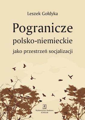 Pogranicze Polsko-Niemieckie Jako Przestrzeń Socjalizacji - Leszek Gołdyka [KSIĄŻKA]