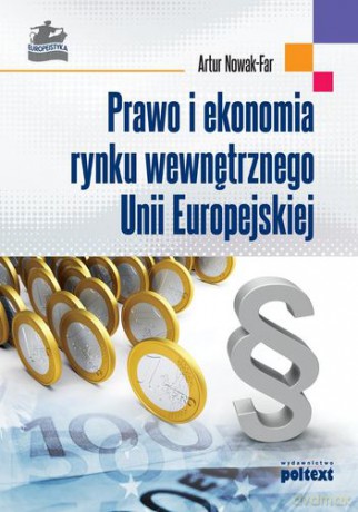 Prawo I Ekonomia Rynku Wewnętrznego Unii Europejskiej - Artur Nowak-Far [KSIĄŻKA]