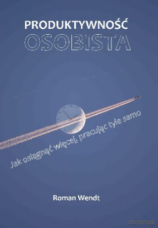 Produktywność Osobista - Roman Wendt [KSIĄŻKA]
