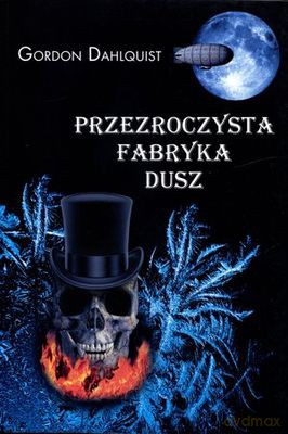 Przezroczysta Fabryka Dusz - Gordon Dahlquist [KSIĄŻKA]