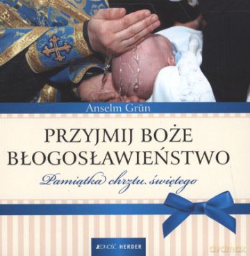 Przyjmij Boże Błogosławieństwo Pamiątka Chrztu Świętego (twarda) - Anselm Grun [KSIĄŻKA]