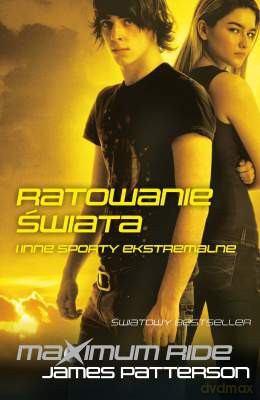Ratowanie Świata I Inne Sporty Ekstremalne Maximum Ride - James Patterson [KSIĄŻKA]