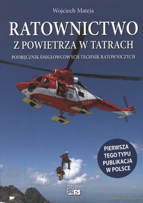 Ratownictwo Z Powietrza W Tatrach - Wojciech Mateja [KSIĄŻKA]