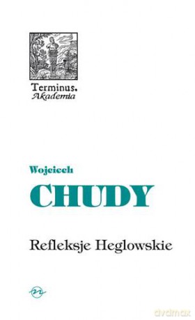 Refleksje Heglowskie (twarda) - Wojciech Chudy [KSIĄŻKA]