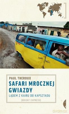 Safari Mrocznej Gwiazdy Lądem Z Kairu Do Kapsztadu - Paul Theroux [KSIĄŻKA]