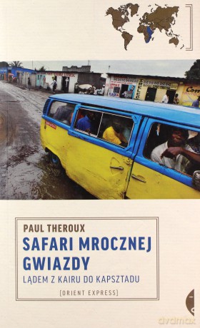 Safari Mrocznej Gwiazdy Lądem Z Kairu Do Kapsztadu - Paul Theroux [KSIĄŻKA]