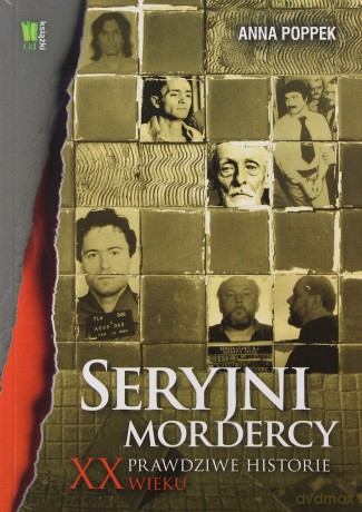 Seryjni Mordercy Xx Wieku - Anna Poppek [KSIĄŻKA]